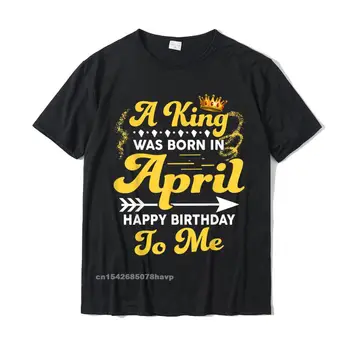 Mens מלך נולד באפריל שמח יום הולדת מצחיק חולצה Tees מנופחים אישית כותנה גברים עליון חולצות ייחודיות